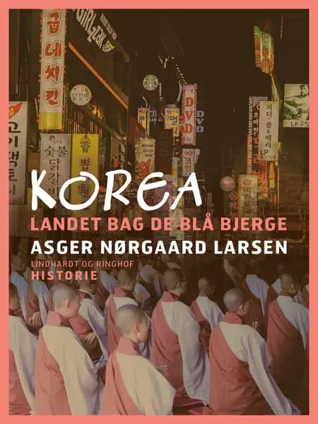 Korea. Landet bag de blå bjerge af Asger Nørgaard Larsen