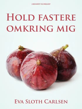 Hold fastere omkring mig af Eva Sloth Carlsen