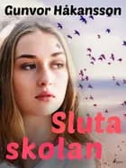Sluta skolan af Gunvor Håkansson