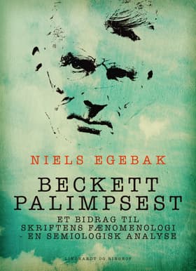 Beckett palimpsest. Et bidrag til skriftens fænomenologi - en semiologisk analyse af Niels Egebak