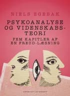 Psykoanalyse og videnskabsteori. Fem kapitler af en Freud-læsning. af Niels Egebak