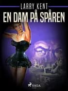 En dam på spåren af Larry Kent