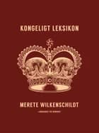 Kongeligt leksikon af Merete Wilkenschildt