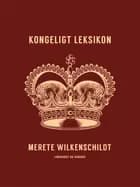 Kongeligt leksikon af Merete Wilkenschildt