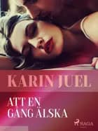 Att en gång älska af Karin Juel