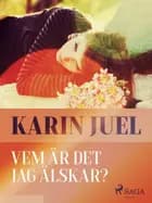 Vem är det jag älskar? af Karin Juel