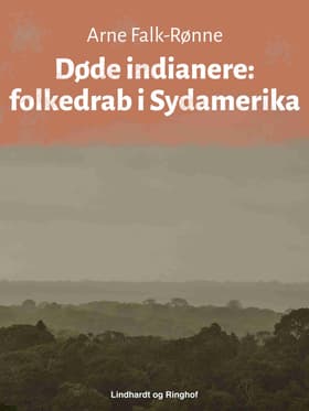 Døde indianere: folkedrab i Sydamerika af Arne Falk-Rønne