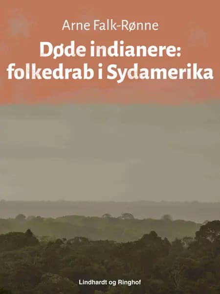 Døde indianere: folkedrab i Sydamerika af Arne Falk-Rønne