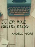 Du er ikke rigtig klog