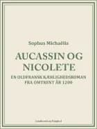 Aucassin og Nicolete. En oldfransk kærlighedsroman fra omtrent år 1200