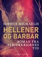 Hellener og barbar. Roman fra Perserkrigenes tid af Sophus Michaëlis