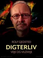 Digterliv. Veje og vildveje af Rolf Gjedsted