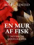 En mur af fisk. Noter om dødelige fisk