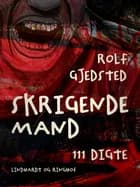 Skrigende mand: 111 digte af Rolf Gjedsted