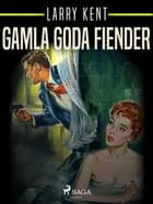 Gamla goda fiender af Larry Kent