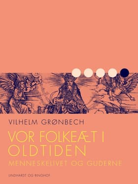 Vor folkeæt i oldtiden: Menneskelivet og guderne af Vilhelm Grønbech