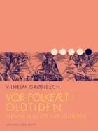 Vor folkeæt i oldtiden: Menneskelivet og guderne af Vilhelm Grønbech