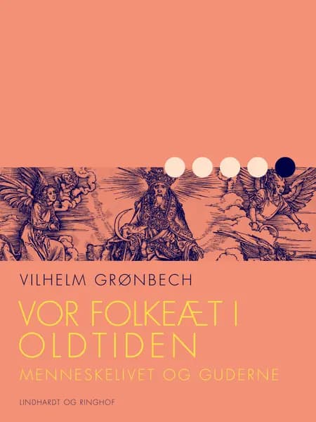 Vor folkeæt i oldtiden: Menneskelivet og guderne af Vilhelm Grønbech