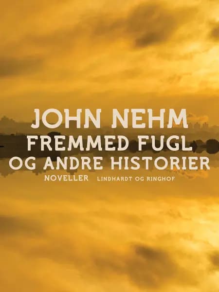 Fremmed fugl og andre historier af John Nehm