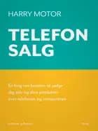 Telefonsalg. En bog om kunsten at sælge dig selv og dine produkter over telefonen og computeren af Harry Motor