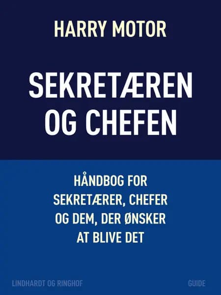 Sekretæren og chefen. Håndbog for sekretærer, chefer og dem, der ønsker at blive det af Harry Motor
