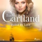 Ruled By Love (Barbara Cartland's Pink Collection 55) af Barbara Cartland