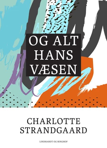 Og alt hans væsen af Charlotte Strandgaard