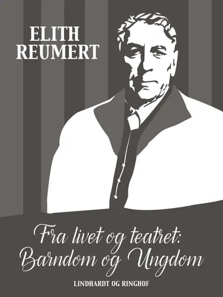 Fra livet og teatret: Barndom og ungdom af Elith Reumert
