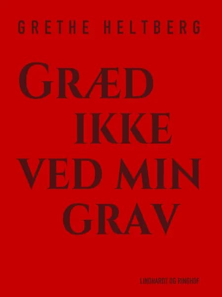 Græd ikke ved min grav af Grethe Heltberg