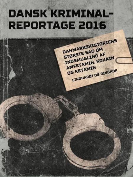 Danmarkshistoriens største sag om indsmugling af amfetamin, kokain og ketamin 