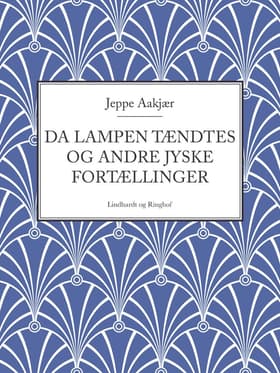 Da lampen tændtes og andre jyske fortællinger af Jeppe Aakjær