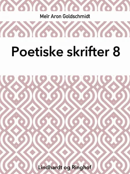 Poetiske skrifter 8 af Meïr Aron Goldschmidt