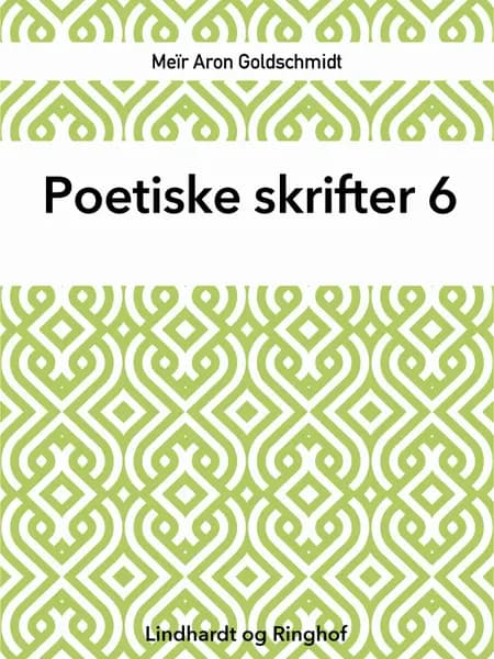 Poetiske skrifter 6 af Meïr Aron Goldschmidt