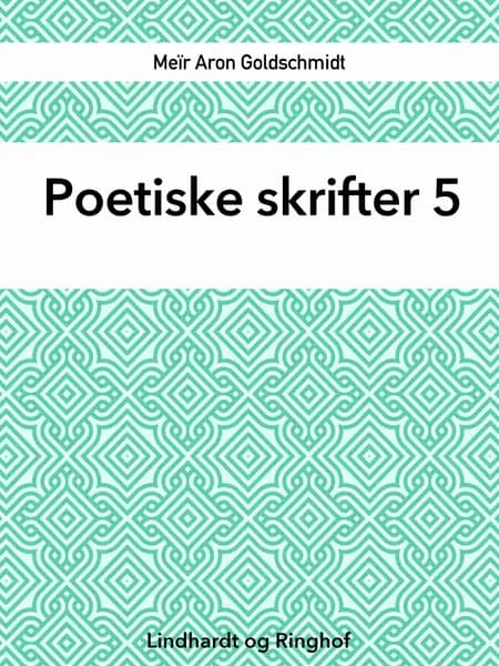 Poetiske skrifter 5 af Meïr Aron Goldschmidt