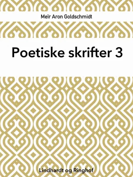 Poetiske skrifter 3 af Meïr Aron Goldschmidt