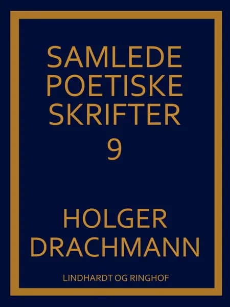 Samlede poetiske skrifter: 9 af Holger Drachmann