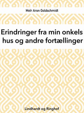Erindringer fra min onkels hus og andre fortællinger af Meïr Aron Goldschmidt