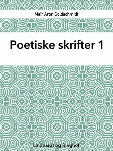 Poetiske skrifter 1 af Meïr Aron Goldschmidt