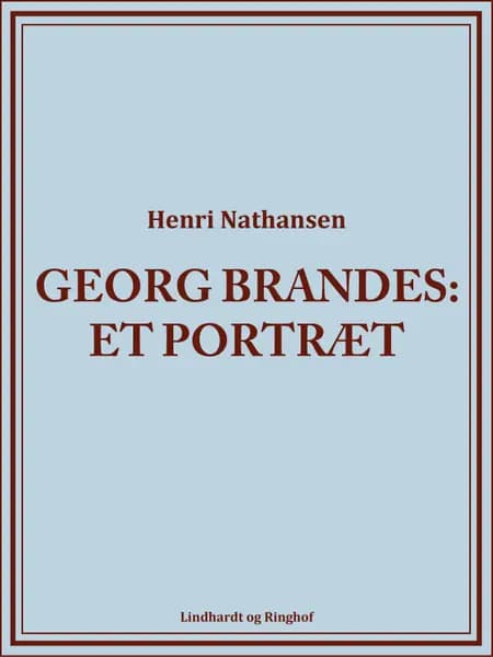 Georg Brandes. Et portræt af Henri Nathansen