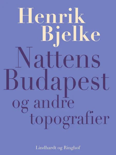 Nattens Budapest og andre topografier af Henrik Bjelke
