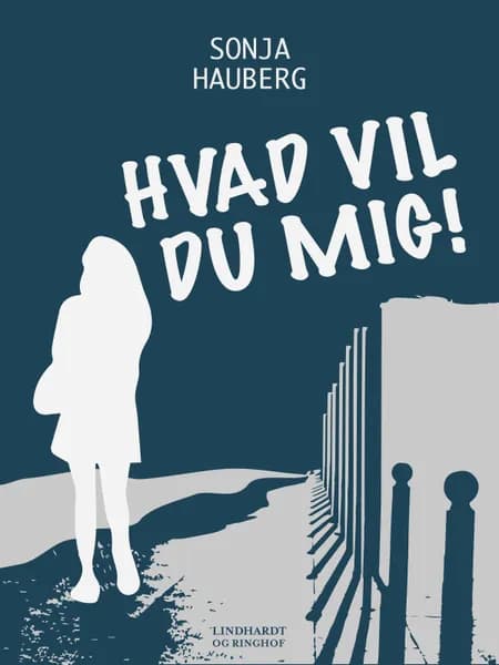Hvad vil du mig! af Sonja Hauberg