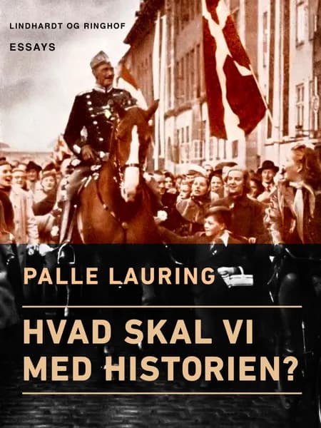 Hvad skal vi med historien? af Palle Lauring