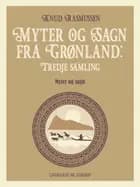 Myter og Sagn fra Grønland: Tredje samling af Knud Rasmussen