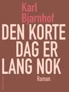 Den korte dag er lang nok af Karl Bjarnhof