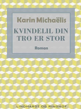 Kvindelil din tro er stor af Karin Michaëlis