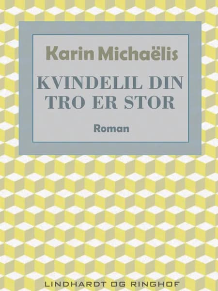 Kvindelil din tro er stor af Karin Michaëlis