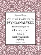 Nye forelæsninger om psykoanalysen. Tre afhandlinger om seksualteorien. Bidrag til kærlighedslivets psykologi