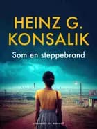 Som en steppebrand af Heinz G. Konsalik