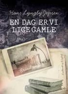 En dag er vi lige gamle