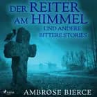 Der Reiter am Himmel und andere bittere Stories af Ambrose Bierce